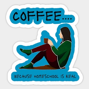 coffee... because homeschool is real Sticker